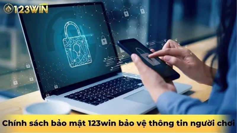 Chính sách bảo mật 123win bảo vệ thông tin người chơi
